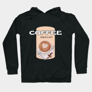 Coffee once a day Hoodie